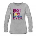 Women's Best Day Ever Long T-Shirt