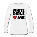 Women's WHITE GIRLS LOVE ME Long T-Shirt