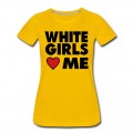 Women's WHITE GIRLS LOVE ME T-Shirt