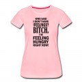 Women's who said i dont have any feelings?.... T-Shirt